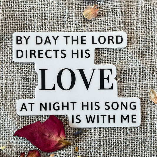 By Day The Lord Directs His Love, At Night His Song is With Me Christian Vinyl Sticker