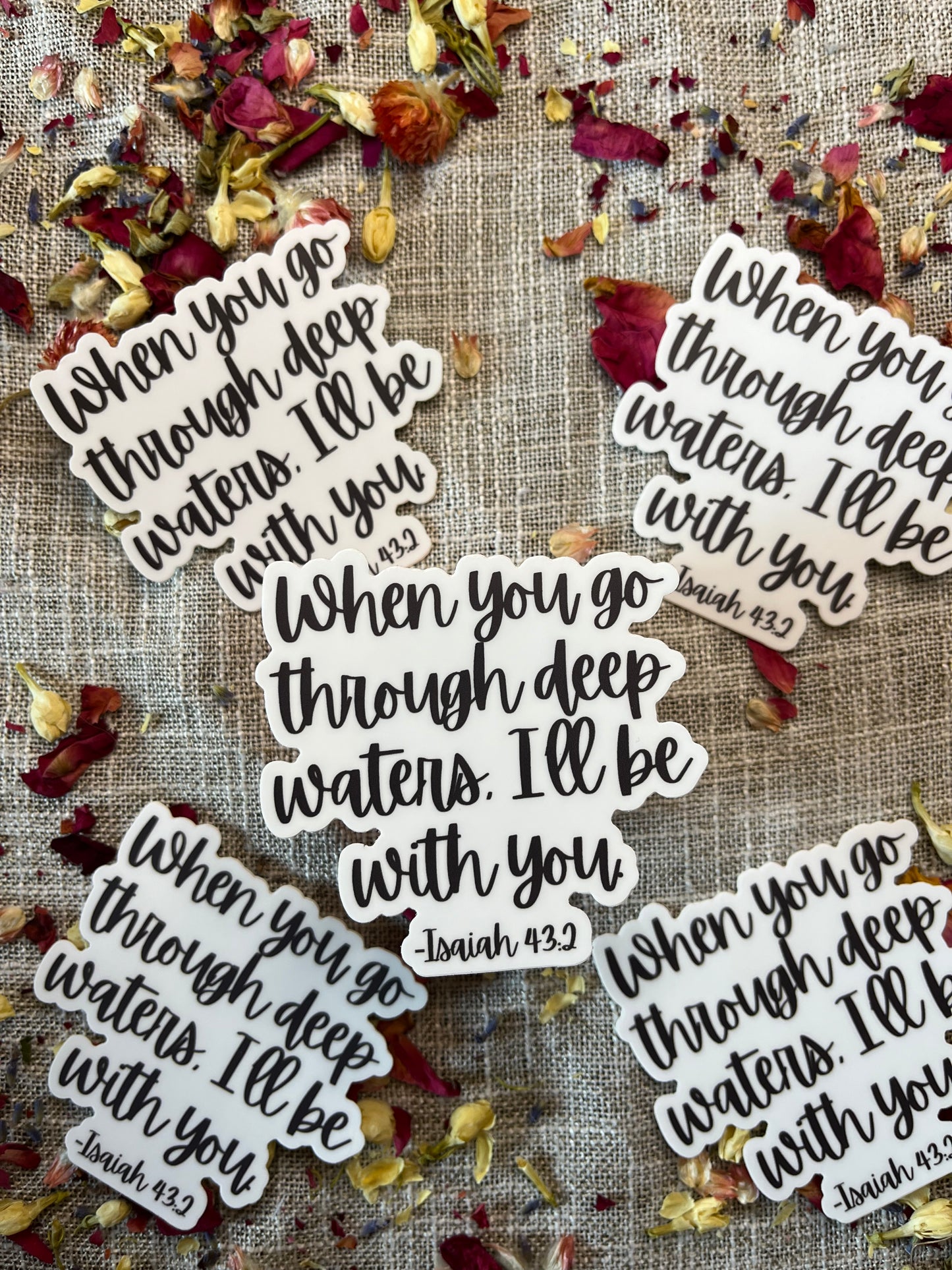 When you go through deep waters, I'll be with you. Isaiah 43:2 Christian Vinyl Sticker