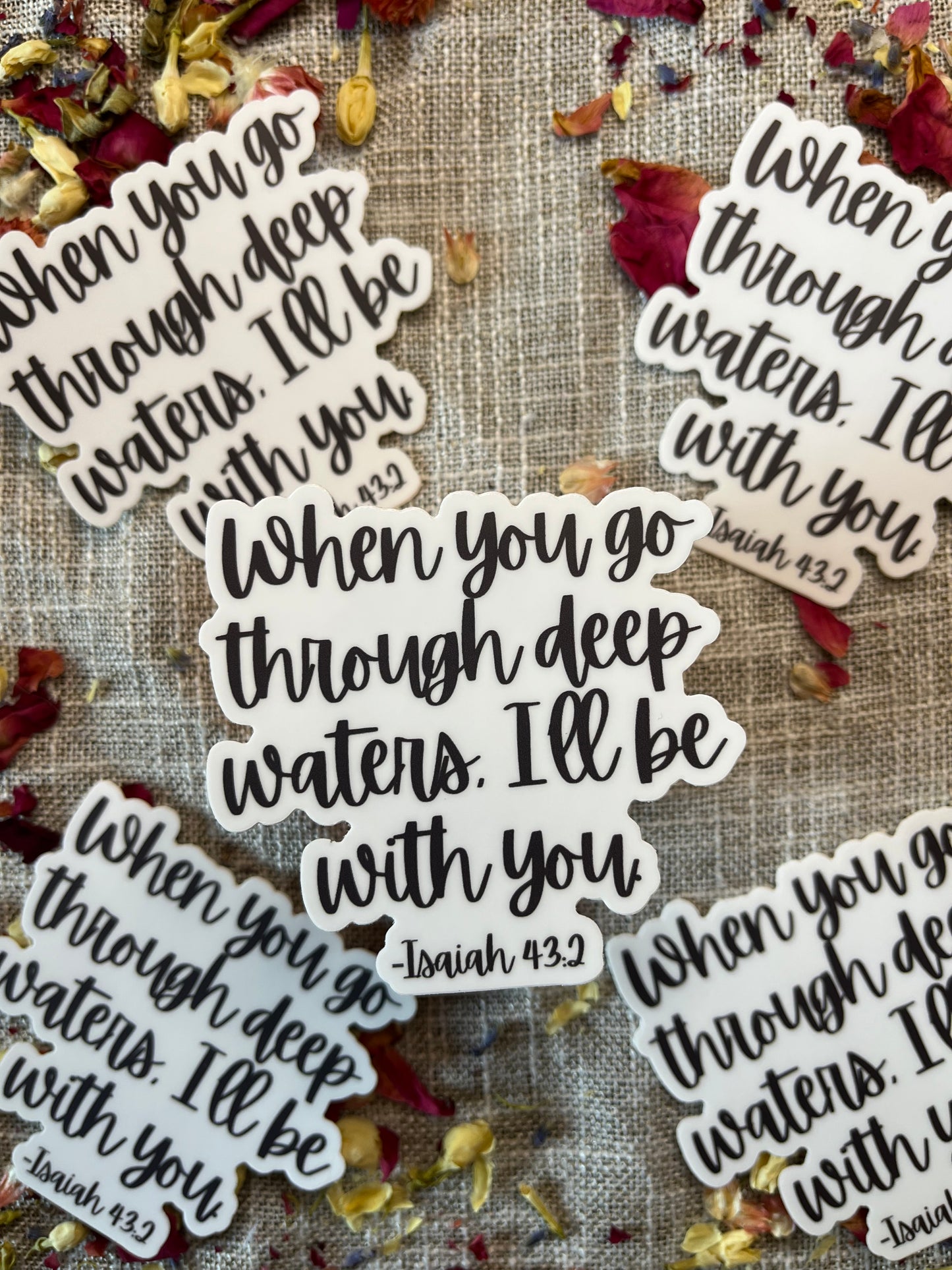 When you go through deep waters, I'll be with you. Isaiah 43:2 Christian Vinyl Sticker